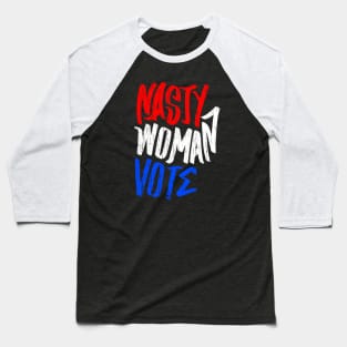 Nasty Women Vote Baseball T-Shirt